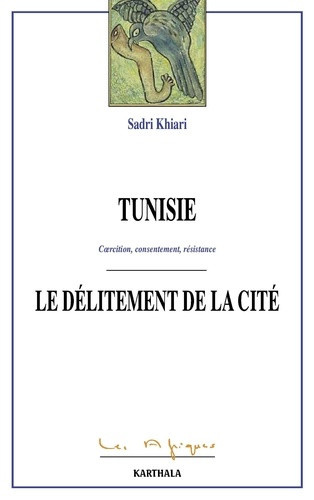 khiari-sadri-tunisie-le-delitement-de-la-cite-coercition-consentement-resistance_0