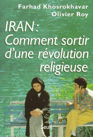 khosrokhavar-farhad-3b-roy-olivier-iran-comment-sortir-d-une-revolution-religieuse_0
