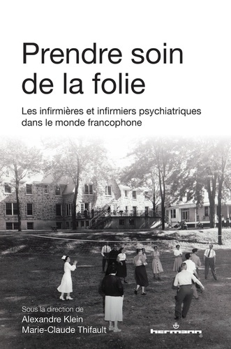 klein-alexandre-thifault-marie-claude-prendre-soin-de-la-folie-les-infirmieres-et-infirmiers-psychiatriques-dans-le-monde-francophone_0