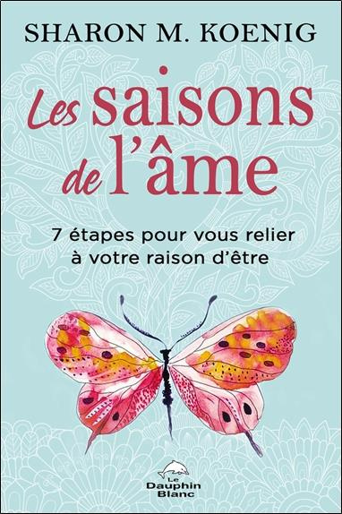 koenig-sharon-m-3b-moisan-patrick-les-saisons-de-l-ame-7-etapes-pour-vous-relier-a-votre-raison-d-etre_0