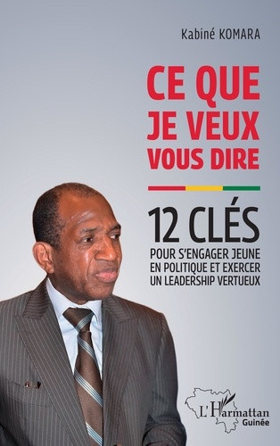 komara-kabine-ce-que-je-veux-vous-dire-12-cles-pour-s-engager-jeune-en-politique-et-exercer-un-leadership-vertue_0