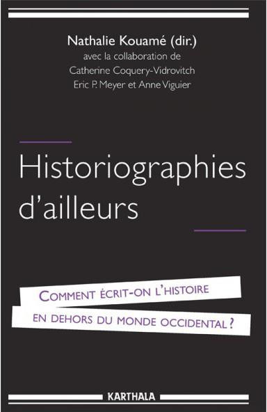 kouame-nathalie-coquery-vidrovitch-catherine-m-historiographies-d-ailleurs-comment-ecrit-on-l-histoire-en-dehors-du-monde-occidental_0