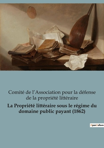 la-defense-de-la-propriete-litter-la-propriete-litteraire-sous-le-regime-du-domaine-public-payant-1862_0
