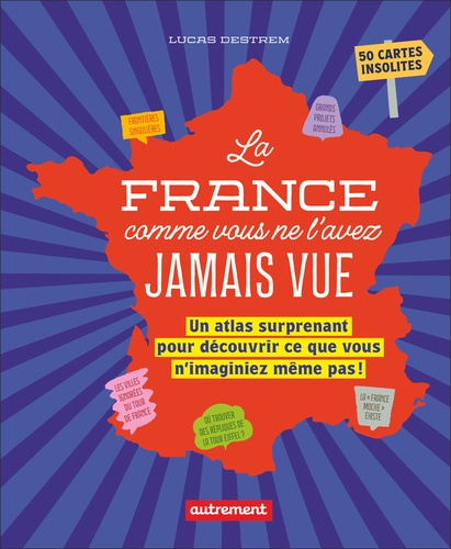 la-france-comme-vous-ne-l-avez-jamais-vue-un-atlas-surprenant-pour-decouvrir-ce-que-vous-n-imaginie_0