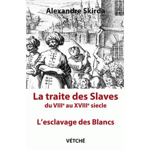 la-traite-des-slaves-l-esclavage-des-blancs-du-viiie-au-xviiie-siecle-edition-revue-et-augmentee_0