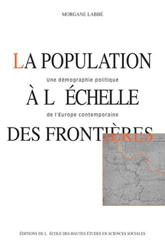 labbe-morgane-la-population-a-l-echelle-des-frontieres-une-demographie-politique-de-l-europe-contemporaine_0