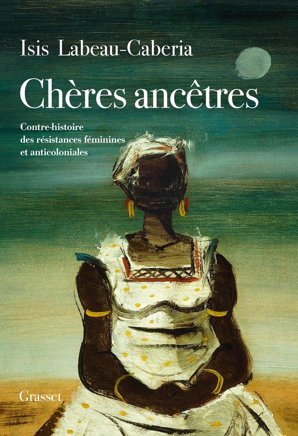 labeau-caberia-isis-cheres-ancetres-contre-histoire-des-resistances-feminines-et-anticoloniales_0