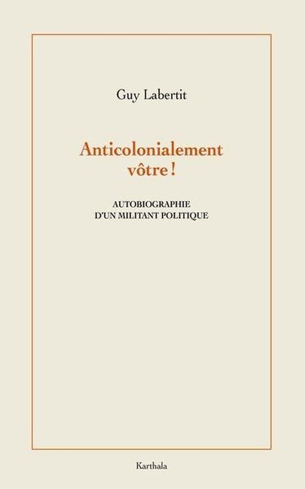 labertit-guy-anticolonialement-votre-autobiographie-d-un-militant-politique_0