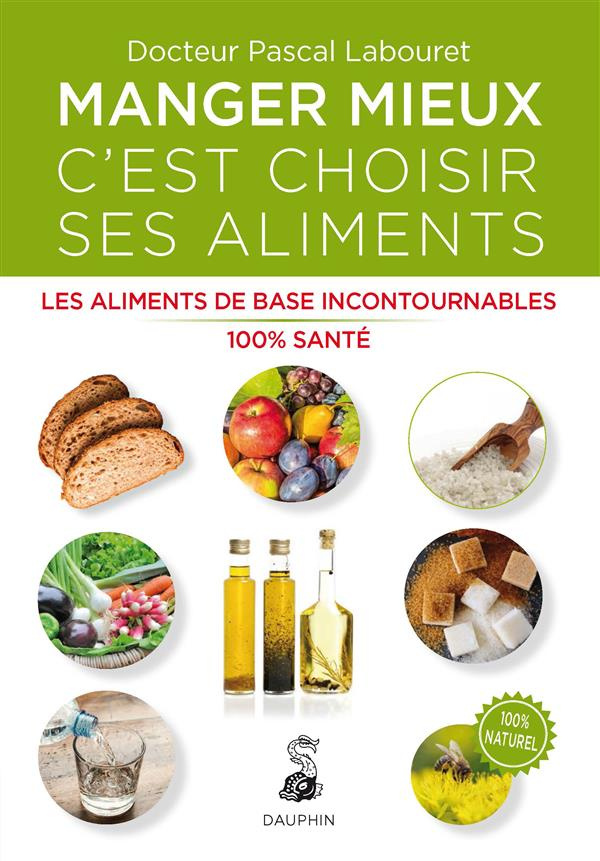 labouret-pascal-3b-lance-pierre-manger-mieux-c-est-choisir-ses-aliments-les-aliments-de-base-incontournables-100-sante-2e-edition_0