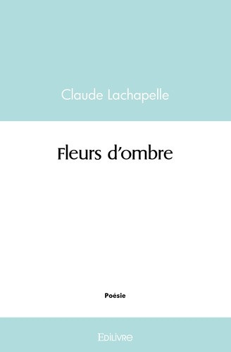 lachapelle-claude-fleurs-d-ombre_0