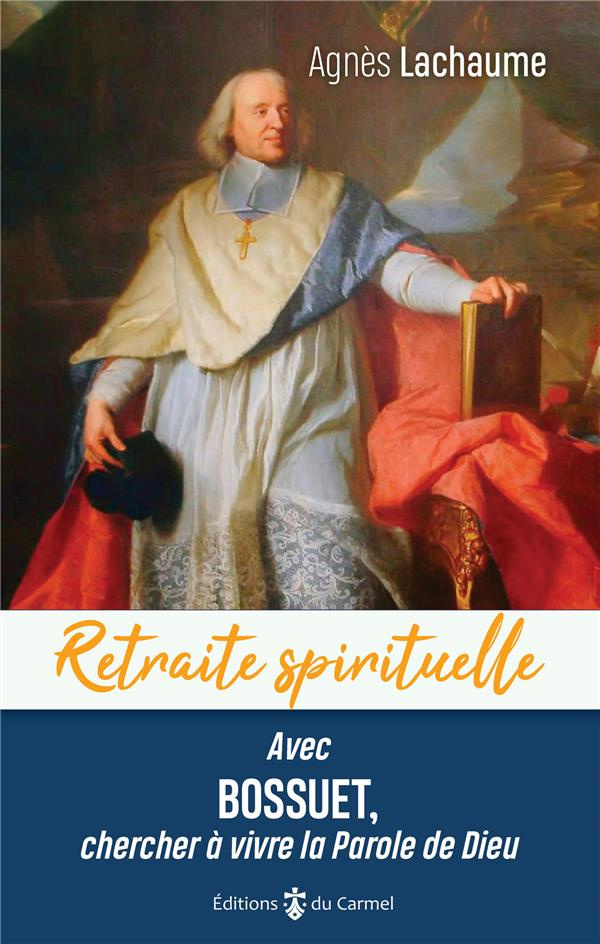 lachaume-agnes-retraite-spirituelle-avec-bossuet-chercher-a-vivre-la-parole-de-dieu_0