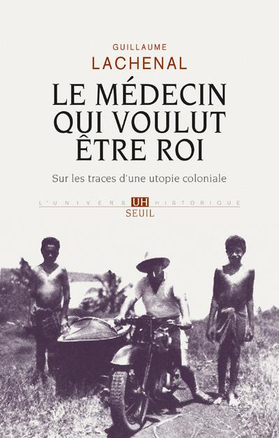 lachenal-guillaume-le-medecin-qui-voulut-etre-roi-sur-les-traces-d-une-utopie-coloniale_0