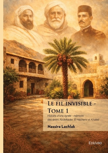lachlak-nassira-le-fil-invisible-histoire-d-une-lignee-memoire-des-emirs-abdelkader-el-hachemi-et-khaled_0