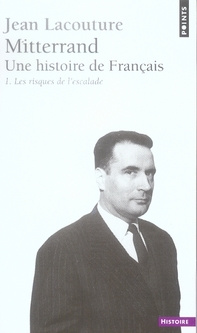 lacouture-jean-mitterrand-une-histoire-de-francais-tome-1-les-risques-de-l-escalade_0