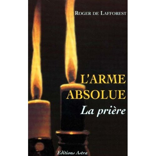 lafforest-roger-de-l-arme-absolue-la-priere_0