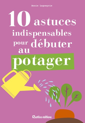 lagueyrie-annie-3b-sinier-michel-10-astuces-indispensables-pour-debuter-au-potager_0