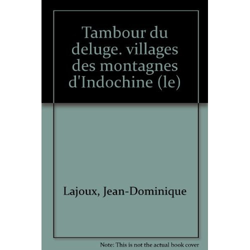 lajoux-jean-dominique-le-tambour-du-deluge-villages-des-montagnes-d-indochine_0