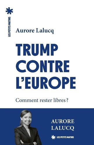 lalucq-aurore-trump-contre-l-europe-comment-rester-libres_0