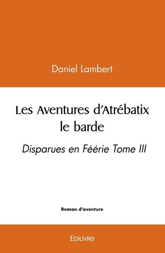 lambert-daniel-les-aventures-d-atrebatix-le-barde-tome-3-disparues-en-feerie-tome-iii_0