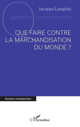 langlois-jacques-que-faire-contre-la-marchandisation-du-monde_0