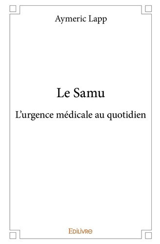 lapp-aymeric-colrat-adolphe-rossinot-andre-l-le-samu-l-urgence-medicale-au-quotidien_0