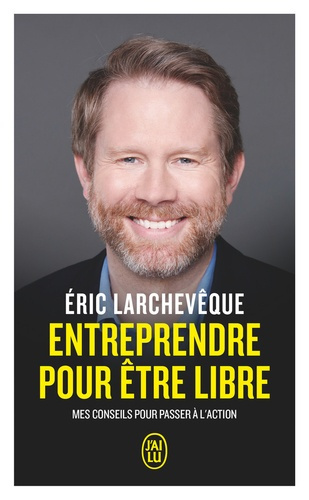 larcheveque-eric-entreprendre-pour-etre-libre-mes-conseils-pour-passer-a-l-action_0