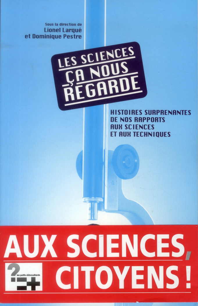 larque-lionel-3b-pestre-dominique-les-sciences-ca-nous-regarde-histoires-surprenantes-de-nos-rapports-aux-sciences-et-aux-techniques_0
