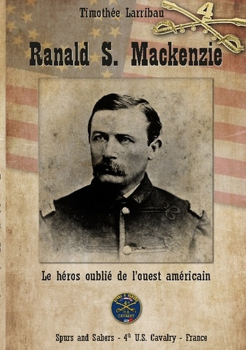 larribau-timothee-4th-u-s-cavalry-fr-ranald-s-mackenzie-le-heros-oublie-de-l-ouest-ame_0