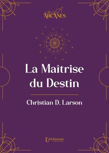 larson-christian-d-la-maitrise-du-destin-la-loi-d-attraction_0