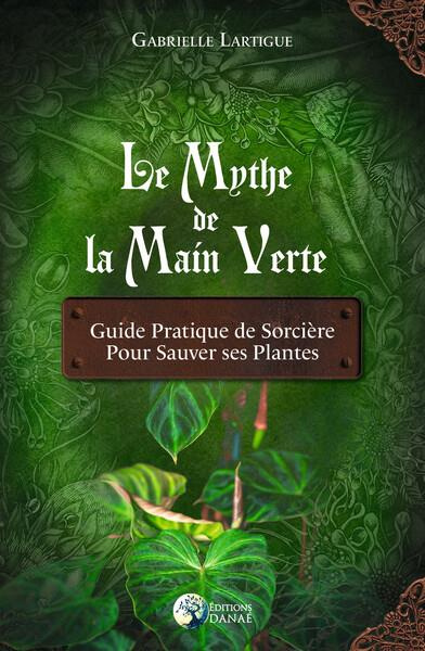 lartigue-gabrielle-3b-le-meur-loick-3b-gabaret-margo-le-mythe-de-la-main-verte-guide-pratique-de-sorciere-pour-sauver-ses-plantes_0
