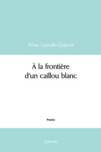 lassalle-dupont-aline-a-la-frontiere-d-un-caillou-blanc_0