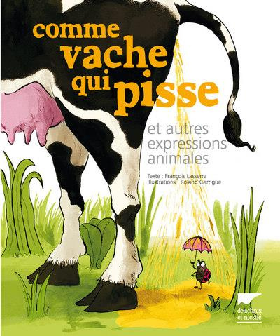 lasserre-francois-3b-garrigue-roland-comme-vache-qui-pisse-et-autres-expressions-animales_0