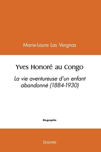 lasvergnas-marie-laure-yves-honore-au-congo-la-vie-aventureuse-d-un-enfant-abandonne-1884-1930_0