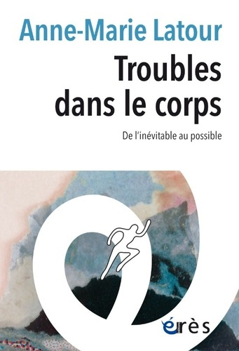latour-anne-marie-troubles-dans-le-corps-de-l-inevitable-au-possible_0