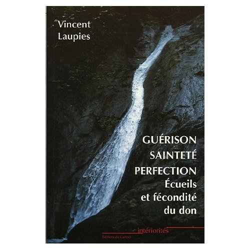 laupies-vincent-guerison-saintete-perfection-ecueils-et-fecondite-du-don-dans-la-quete-de-la-saintete-et-dans-la_0