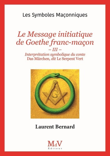 laurent-bernard-le-message-initiatique-de-goethe-franc-macon-tome-iii-interpretation-symbolique-du-conte-das-marc_0