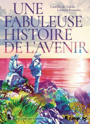 laurent-bonneau-camille-de-toledo-une-fabuleuse-histoire-de-l-avenir_0