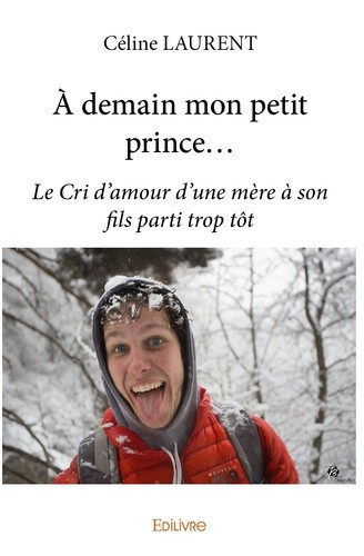 laurent-celine-a-demain-mon-petit-prince-le-cri-d-amour-d-une-mere-a-son-fils-parti-trop-tot_0