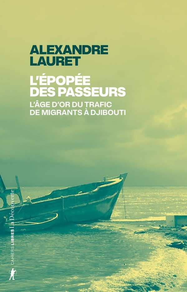 lauret-alexandre-l-epopee-des-passeurs-l-age-d-or-du-trafic-de-migrants-a-djibouti_0