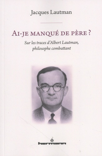 lautman-jacques-ai-je-manque-de-pere-sur-les-traces-d-albert-lautman-philosophe-combattant_0