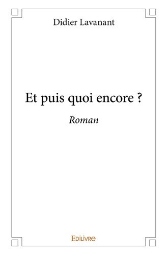 lavanant-didier-et-puis-quoi-encore-roman_0
