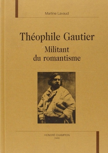 lavaud-martine-theophile-gautier-militant-du-romantisme_0