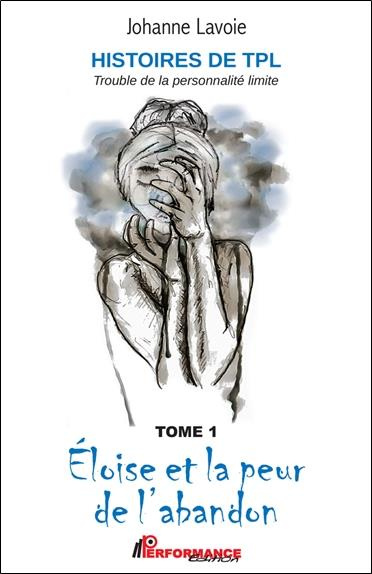lavoie-johanne-histoires-de-tpl-trouble-de-la-personnalite-limite-tome-1-eloise-et-la-peur-de-l-abandon-3b-tome_0