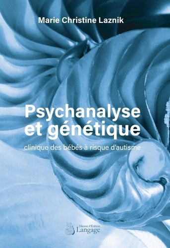 laznik-marie-christine-psychanalyse-et-genetique-clinique-des-bebes-a-risque-d-autisme_0