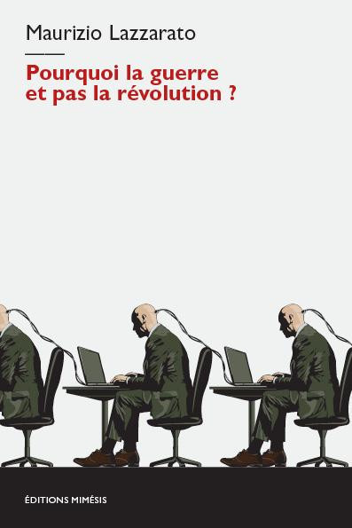 lazzarato-maurizio-pourquoi-la-guerre-et-pas-la-revolution_0