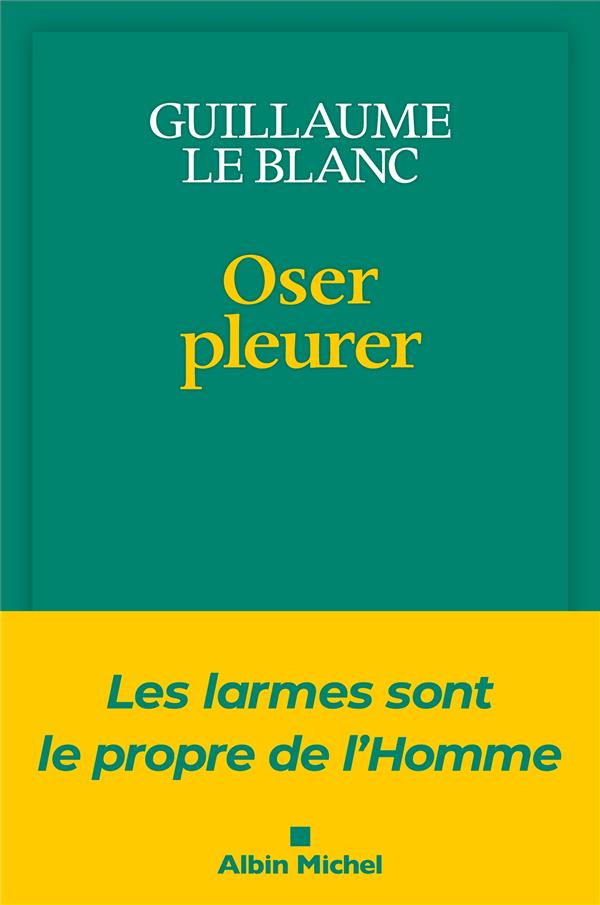le-blanc-guillaume-oser-pleurer-les-larmes-sont-le-propre-de-l-homme_0