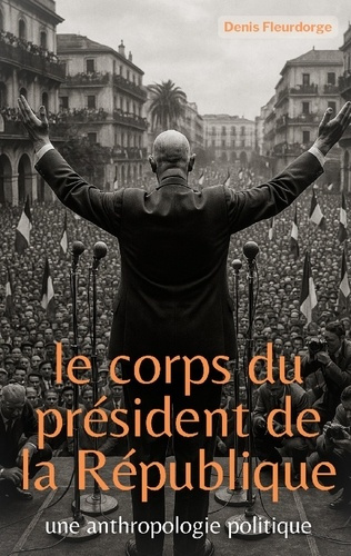 le-corps-du-president-de-la-republique-une-anthropologie-politique_0