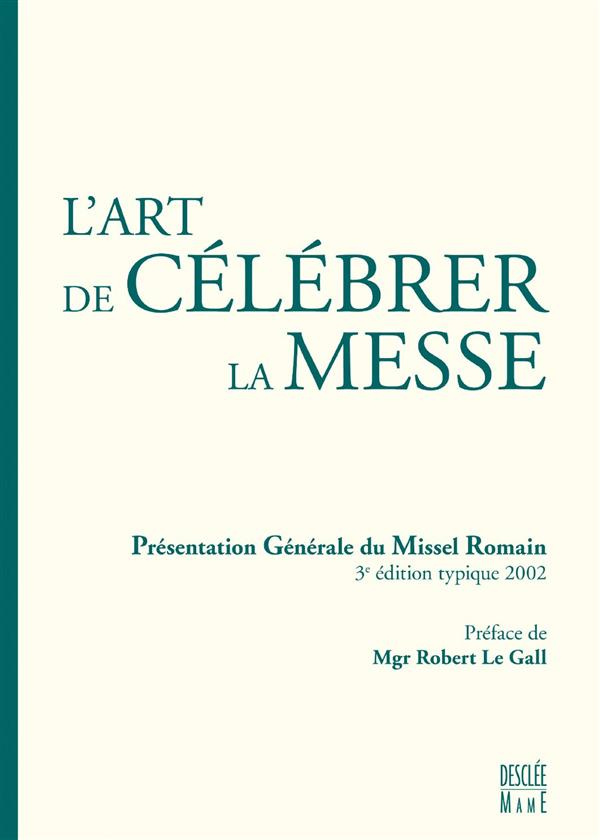 le-gall-robert-l-art-de-celebrer-la-messe-presentation-generale-du-missel-romain_0