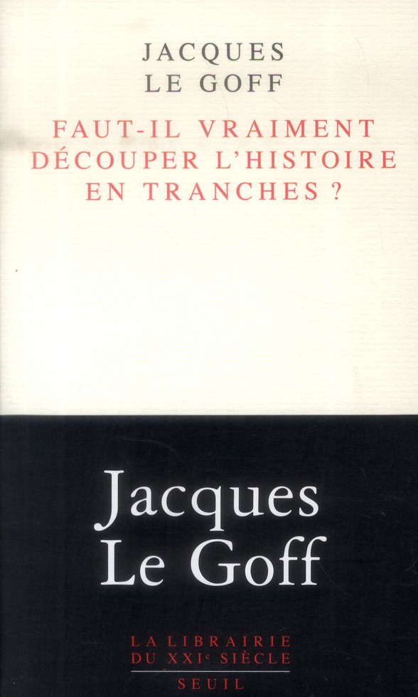 le-goff-jacques-faut-il-vraiment-decouper-l-histoire-en-tranches_0