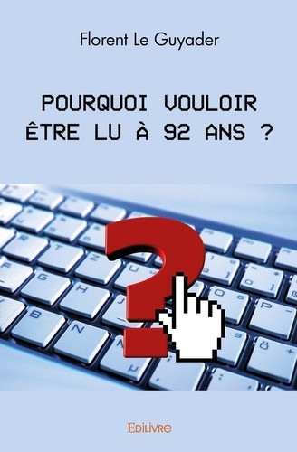 le-guyader-florent-pourquoi-vouloir-etre-lu-a-92-ans_0
